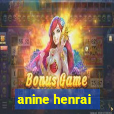 anine henrai